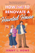 How (Not) to Renovate a Haunted House - Jenny L Howe
