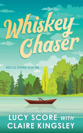 Whiskey Chaser - Lucy Score and Claire Kingsley