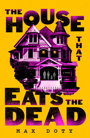 The House That Eats the Dead - Max Doty